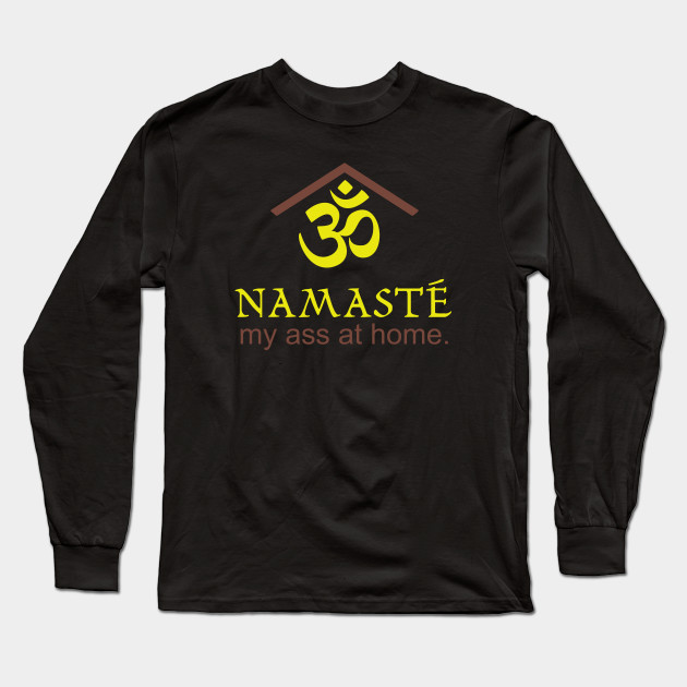 Namaste my ass at home